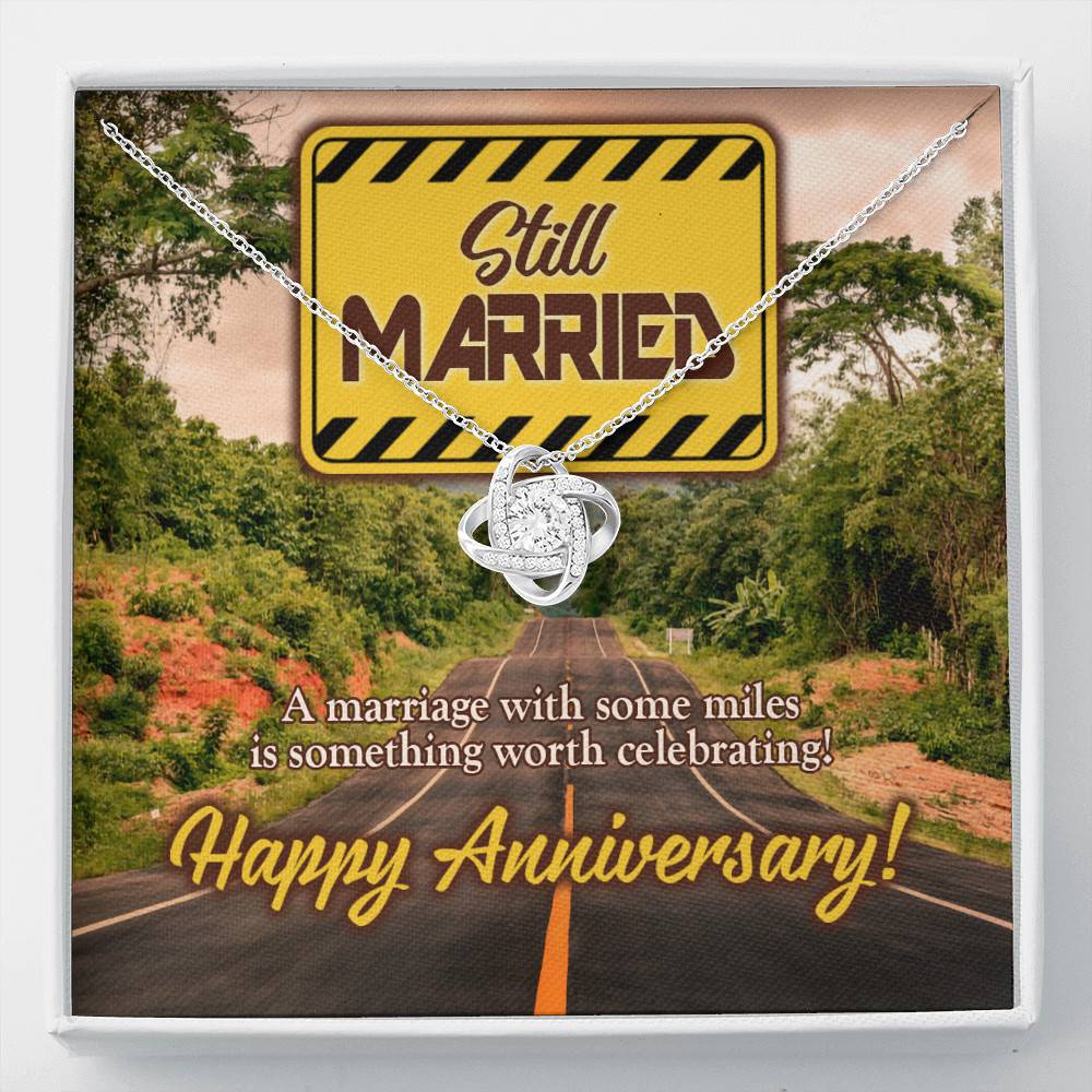 Still Married a Marriage with Some Miles Is Something Worth Celebrating Happy Anniversary Love Knot Pendant Necklace - Love Knot Necklace Still Married a Marriage with Some Miles Is Something Worth Celebrating Happy Anniversary Love Knot Pendant Necklace - Love Knot Necklace