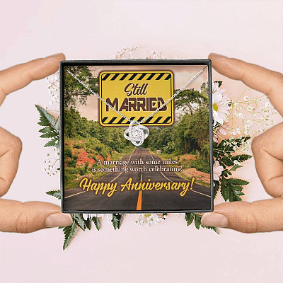 Still Married a Marriage with Some Miles Is Something Worth Celebrating Happy Anniversary Love Knot Pendant Necklace