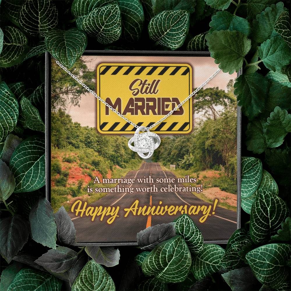 Still Married a Marriage with Some Miles Is Something Worth Celebrating Happy Anniversary Love Knot Pendant Necklace Still Married a Marriage with Some Miles Is Something Worth Celebrating Happy Anniversary Love Knot Pendant Necklace