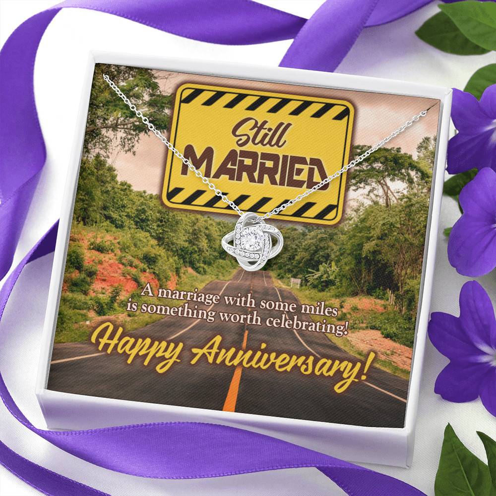 Still Married a Marriage with Some Miles Is Something Worth Celebrating Happy Anniversary Love Knot Pendant Necklace Still Married a Marriage with Some Miles Is Something Worth Celebrating Happy Anniversary Love Knot Pendant Necklace