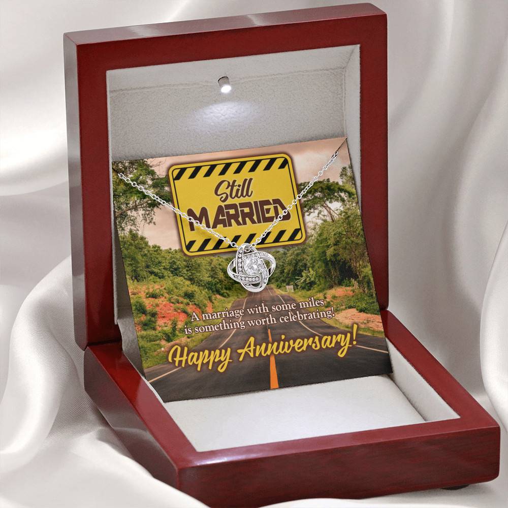 Still Married a Marriage with Some Miles Is Something Worth Celebrating Happy Anniversary Love Knot Pendant Necklace Still Married a Marriage with Some Miles Is Something Worth Celebrating Happy Anniversary Love Knot Pendant Necklace