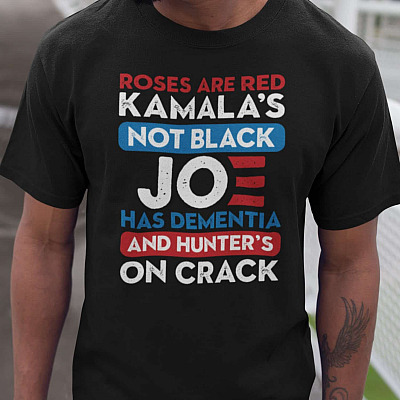 Roses Are Red Kamala's Not Black Joe Has Dementia And Hunter's On Crack T-Shirt - V-Neck Shirt