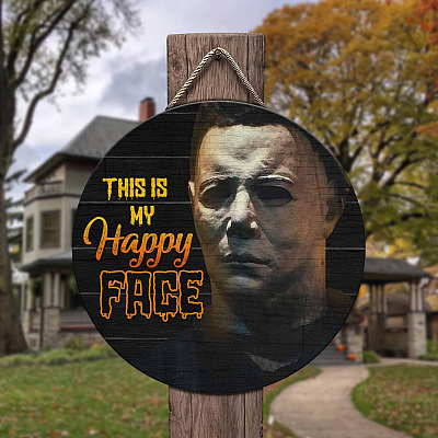This Is My Happy Face Myers Halloween Circle Wooden Door Sign - Front Porch Sign Indoor Outdoor Decor Farmhouse