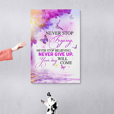 Never Stop Trying Never Stop Believing Never Give up Your Day Will Come Butterfly Canvas Print - Home Decor Wall Art - Poster