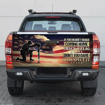 Alternative view of If You Haven't Risked Coming Home Under a Flag Don't You Dare Respected It Truck Tailgate Decal Sticker Wrap