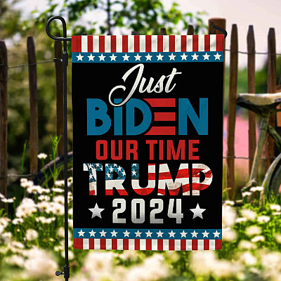 Just Biden Our Time Trump 2024 Flag - Biden Resign Trump Supporter Garden Flag - House Flag
