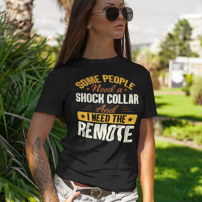 Alternative view of Some People Need A Shock Collar And I Need The Remote T-Shirt - Funny Sarcasm V-Neck Shirt