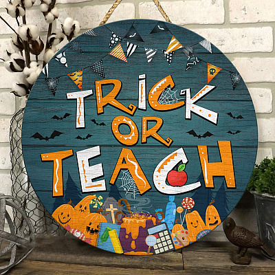 Trick Or Teach Halloween Classroom Decorative Circle Wooden Door Sign - Funny Halloween Teacher Gift