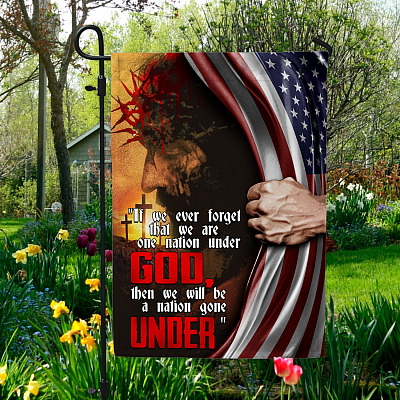 If We Ever Forget That We Are One Nation Under God Then We Will Be A Nation Gone Under Garden Flag - House Flag