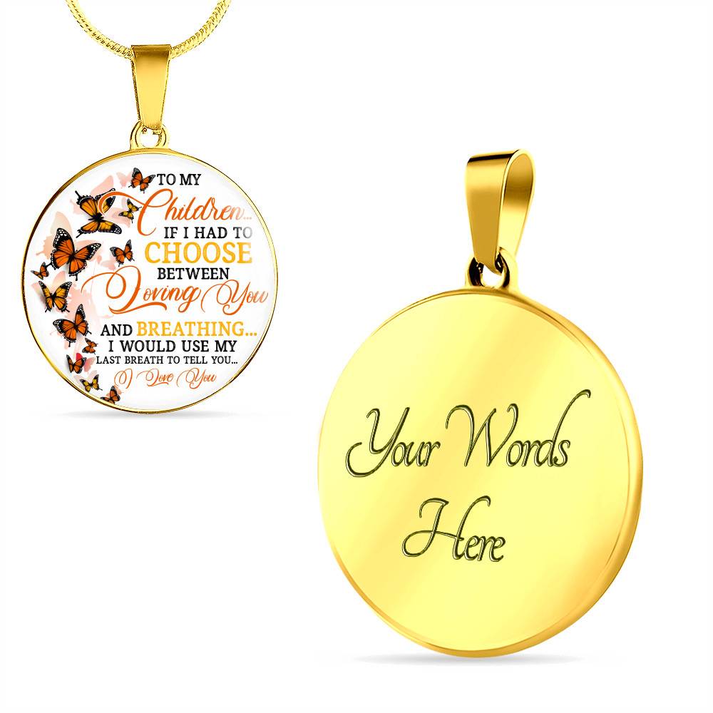 To My Children If I Had to Choose Between Loving You and Breathing Butterfly Circle Pendant Necklace - Bangle To My Children If I Had to Choose Between Loving You and Breathing Butterfly Circle Pendant Necklace - Bangle