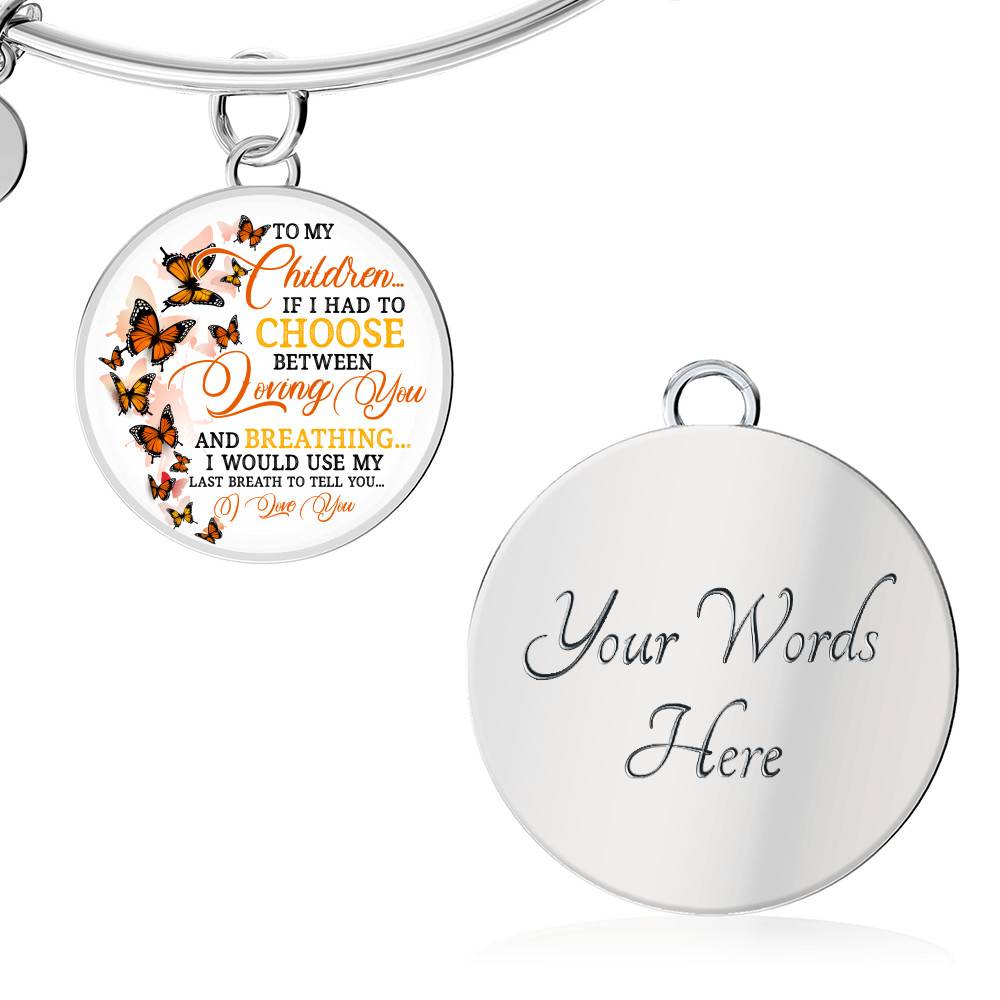 To My Children If I Had to Choose Between Loving You and Breathing Butterfly Circle Pendant Necklace - Bangle To My Children If I Had to Choose Between Loving You and Breathing Butterfly Circle Pendant Necklace - Bangle