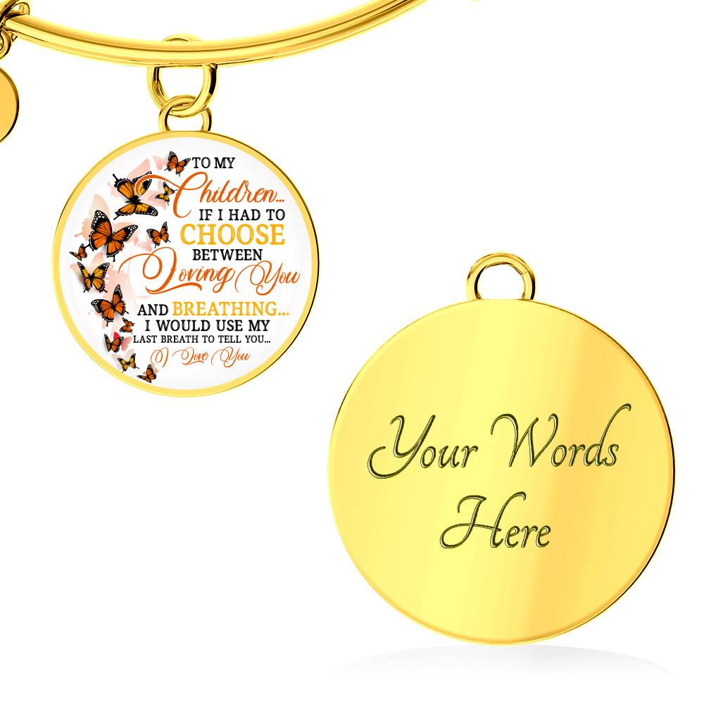 To My Children If I Had to Choose Between Loving You and Breathing Butterfly Circle Pendant Necklace - Bangle To My Children If I Had to Choose Between Loving You and Breathing Butterfly Circle Pendant Necklace - Bangle