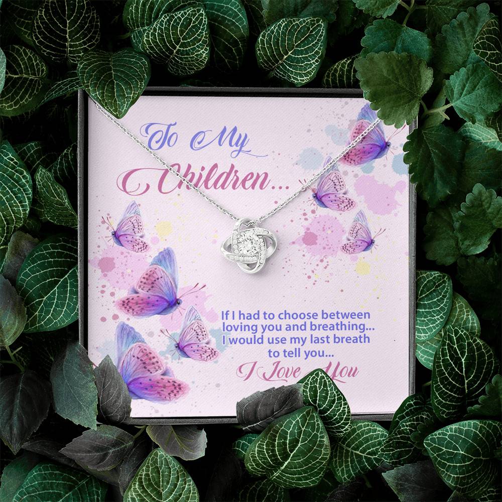 To My Children If I Had to Choose Between Loving You and Breathing Butterfly Love Knot Pendant Necklace To My Children If I Had to Choose Between Loving You and Breathing Butterfly Love Knot Pendant Necklace