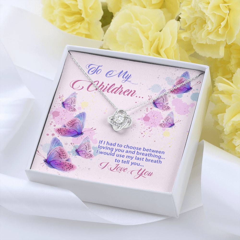 To My Children If I Had to Choose Between Loving You and Breathing Butterfly Love Knot Pendant Necklace To My Children If I Had to Choose Between Loving You and Breathing Butterfly Love Knot Pendant Necklace