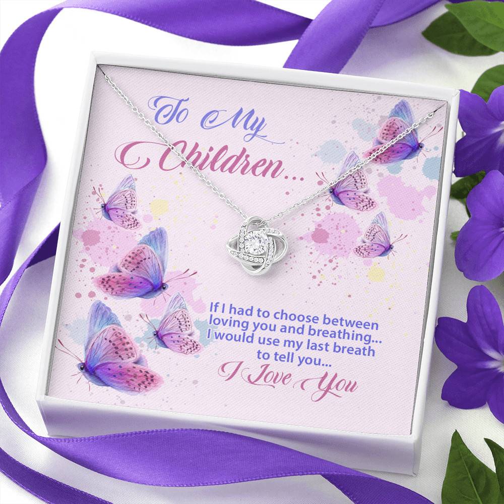 To My Children If I Had to Choose Between Loving You and Breathing Butterfly Love Knot Pendant Necklace To My Children If I Had to Choose Between Loving You and Breathing Butterfly Love Knot Pendant Necklace