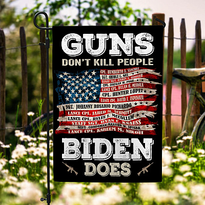 Guns Don't Kill People Biden Does Flag - Names Of 13 Fallen Soldiers Heroes Afghanistan Garden Flag
