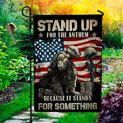 Stand Up For The Anthem Because It Stands For Something Patriotic  Garden Flag - House Flag - Wall Flag