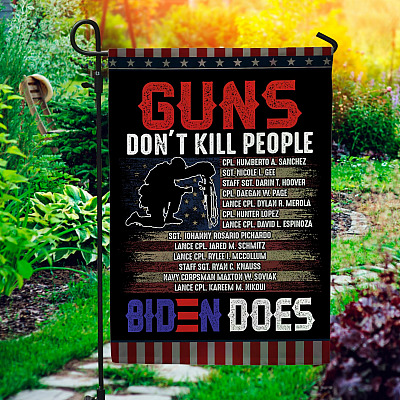 Guns Don't Kill People Biden Does House Flag - Names Of 13 Fallen Soldiers Heroes Afghanistan Garden Flag