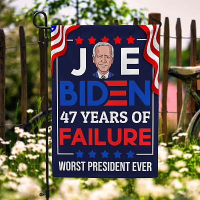 Joe Biden 47 Years Of Failure Worst President Ever Flag - Biden Not My President Garden Flag - House Flag