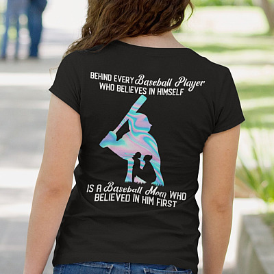 Alternative view of Behind Every Baseball Player Who Believes In Himself Is A Baseball Mom Who Believed In Him First Print On Back T-Shirt
