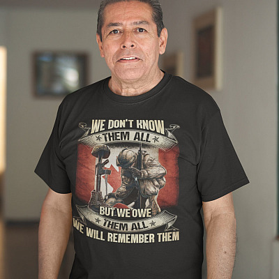 Alternative view of We Don't Know Them All But We Owe Them All We Will Remember Them Canadian Army Military T-Shirt