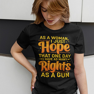 Alternative view of As A Woman I Just Hope That One Day I Have As Many Rights As A Gun T-Shirt - Feminist V-Neck Shirt for Women