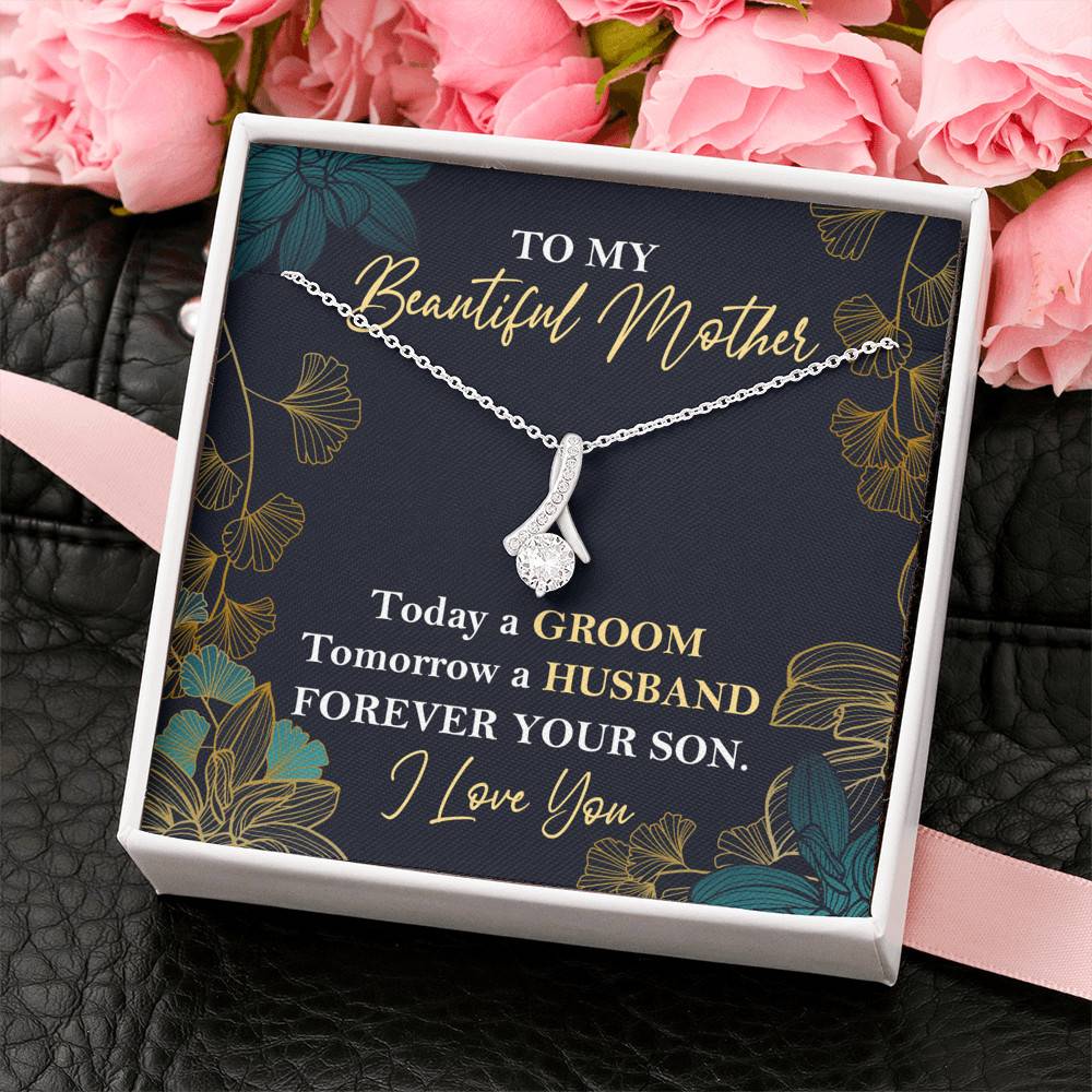 To My Beautiful Mother Today A Groom Tomorrow A Husband Forever Your Son Alluring Beauty Necklace To My Beautiful Mother Today A Groom Tomorrow A Husband Forever Your Son Alluring Beauty Necklace