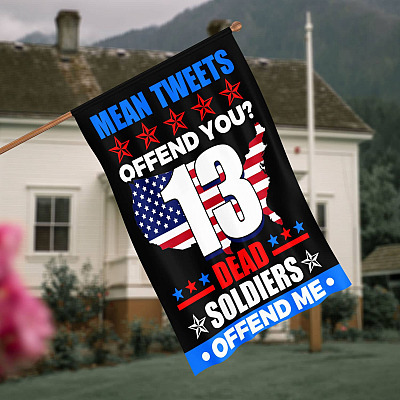 Mean Tweets Offend You 13 Dead Soldiers Offend Me Flag Outdoor Indoor Decorative Garden Flag - House Flag - Wall Flag