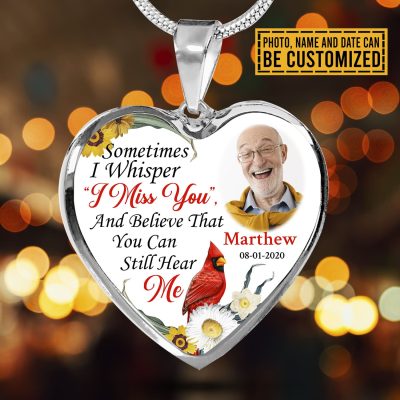 Sometimes I Whisper I Miss You And Believe That You Can Still Hear Me Custom Photo Heart Pendant Necklace