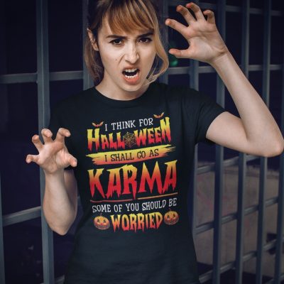 Alternative view of I Think For Halloween I Shall Go As Karma Some Of You Should Be Worried T-Shirt - Funny Halloween Shirt