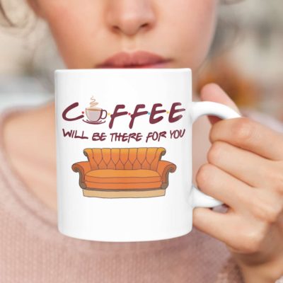 Coffee Will Be There For You Ceramic Coffee Mug - Funny Coffee Lover Gift - Water Bottle