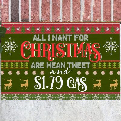 All I Want For Christmas Are Mean Tweet And 1.79 Gas Funny House Doormat - Outdoor Indoor Doormat