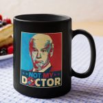 Joe Biden Not My Doctor Funny Political Anti Biden Coffee Mug - Water Bottle - Beer Stein