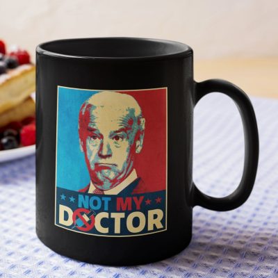 Joe Biden Not My Doctor Funny Political Anti Biden Coffee Mug - Water Bottle - Beer Stein