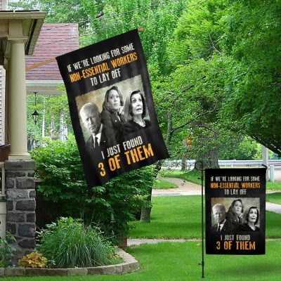 Alternative view of If We're Looking For Some Non-Essential Workers To Lay Off I Just Found 3 Of Them Decorative Garden House Flag