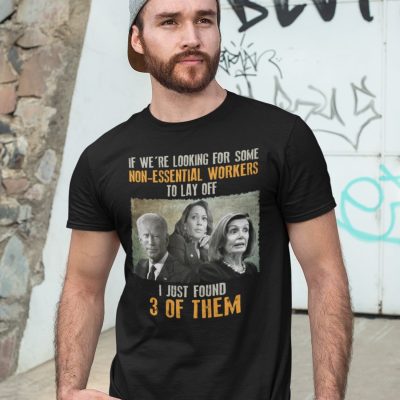 Alternative view of If We're Looking For Some Non-Essential Workers To Lay Off I Just Found 3 Of Them T-Shirt - V-Neck Shirt
