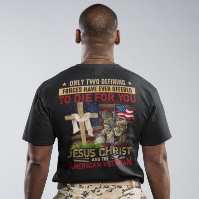 Alternative view of Only Defining Forces Have Ever Offered To Die For You Jesus Christ And The American Veteran Print On Back T-Shirt