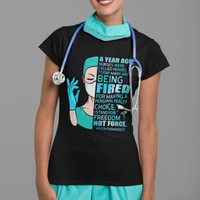 Alternative view of A Year Ago Nurses Were Called Heroes Today Many Are Being Fired For Making A Personal Health Choice T-Shirt - V-Neck