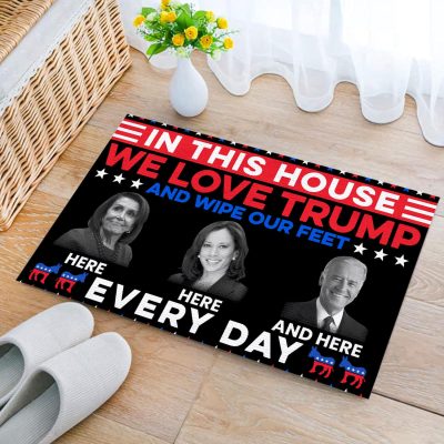 In This House We Love Trump and Wipe Our Feet Every Day Biden Kamala Pelosi Entrance Indoor Outdoor Decorative Doormat