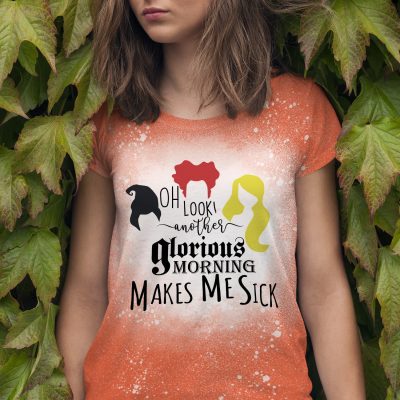 Oh Look Another Glorious Morning Makes Me Sick Funny Hocus Pocus Sisters Sublimation Bleached T-Shirt