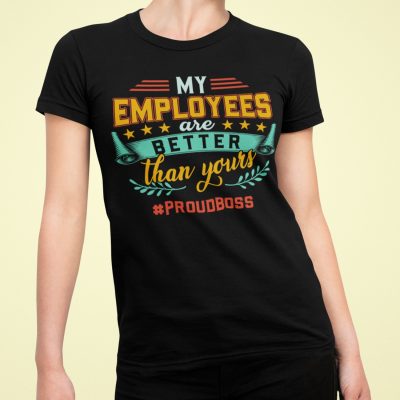 Alternative view of My Employees Are Better Than Yours Proudboss T-Shirt - V-Neck Shirt - Funny Boss Saying Shirt
