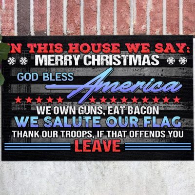 In This House We Say Mer-ry Christmas We Salute Our Flag If That Offends You Leave Indoor Outdoor Doormat