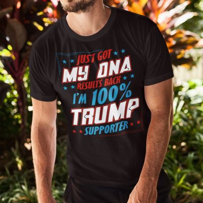 Alternative view of Just Got My DNA Results Back I'm 100% Trump Supporter T-Shirt - Pro Trump Shirt - Support Trump Shirt