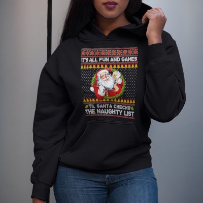 Alternative view of It's All Fun And Games Til Santa Checks The Naughty List Ugly Christmas T-Shirt - Hoodie - Sweatshirt - Long Sleeve