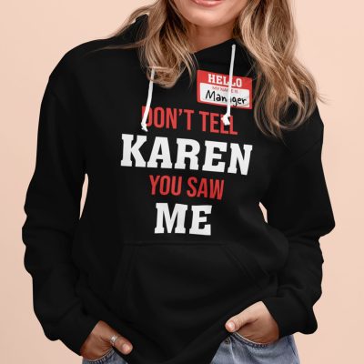 Alternative view of Hello My Name Is Manager Don't Tell Karen You Saw Me Funny Sarcasm T-Shirt - Hoodie - Sweatshirt - Long Sleeve