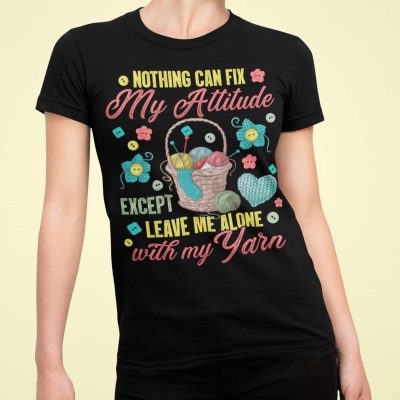 Alternative view of Nothing Can Fix My Attitude Except Leave Me Alone With My Yarn T-Shirt - Yarn Lover V-Neck - Funny Quilter Gifts