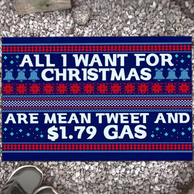 All I Want For Christmas Are Mean Tweet And $1.79 Gas Funny Political Indoor Outdoor Doormat