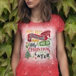 Might Get Drunk And Put Up My Christmas Tree Later Bleached T-Shirt - Funny Christmas Shirt