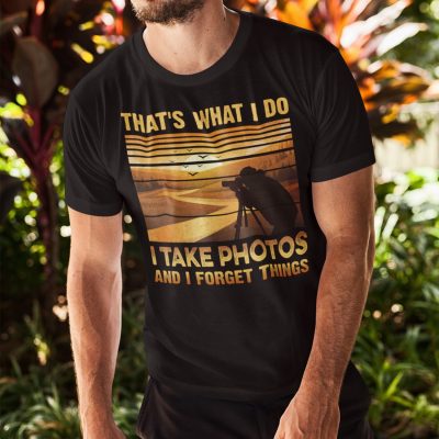 Alternative view of That's What I Do I Take Photos And I Forget Things T-Shirt - Photographer Shirt