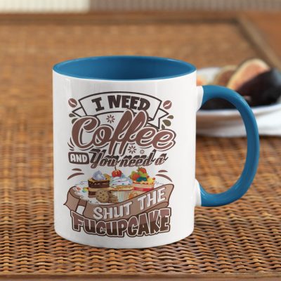I Need Coffee And You Need A Shut The Fucupcake Accent Coffee Mug - Sarcasm Mug